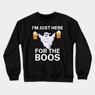 I'm just here for the boos Crewneck Sweatshirt